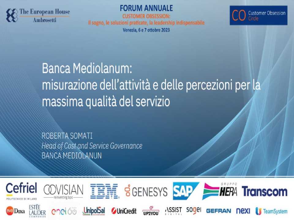 1^ FORUM ANNUALE
Customer Obsession:
il sogno, le soluzioni praticate, la leadership indispensabile
Cultura, Progettazione, Misura e Miglioramento: un'Agenda per il Futuro