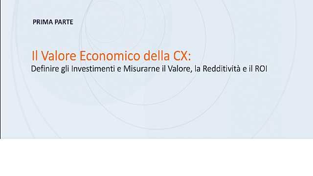 Il Valore Economico della CX - 1' parte - Definire gli Investimenti e Misurarne il Valore, la Redditività e il ROI