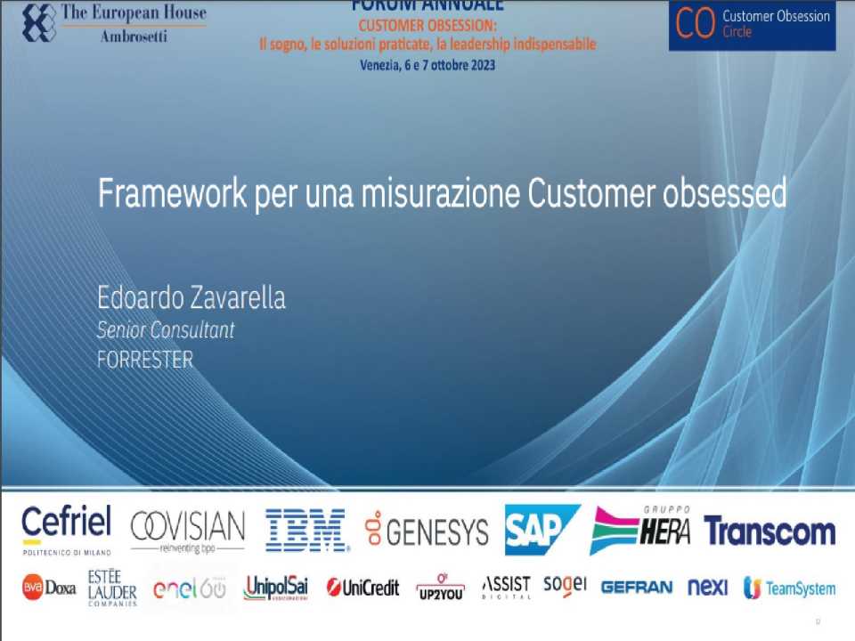 1^ FORUM ANNUALE
Customer Obsession:
il sogno, le soluzioni praticate, la leadership indispensabile
Cultura, Progettazione, Misura e Miglioramento: un'Agenda per il Futuro